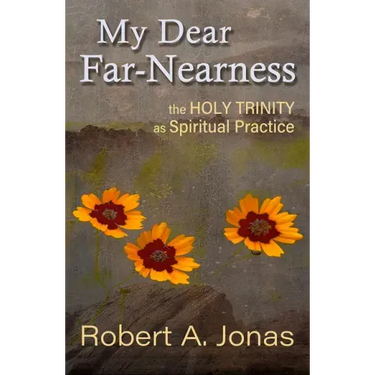 My Dear Far-Nearness: The Holy Trinity as a Spiritual Practice