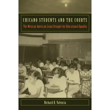 Chicano Students and the Courts: The Mexican American Legal Struggle for Educational Equality