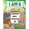 I am 6 and Confident, Brave & Beautiful Kid: A Coloring Book For Awesome Boys & girls birthday, Animals Coloring Books Activity and Drawing, Gift for
