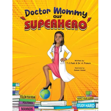 Doctor Mommy Our Superhero: Teaching Kids the Importance of Good Manners, Family Values, Education and Following Your Dreams
