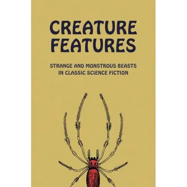 Creature Features: Strange and Monstrous Beasts in Classic Science Fiction