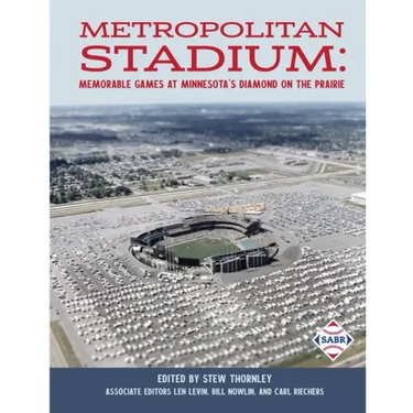 Metropolitan Stadium: Memorable Games at Minnesota's Diamond on the Prairie