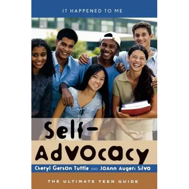 Self-Advocacy: The Ultimate Teen Guide