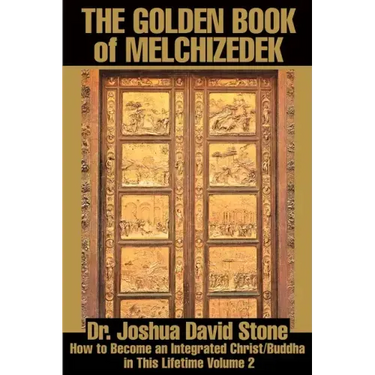 The Golden Book of Melchizedek: How to Become an Integrated Christ/Buddha in This Lifetime Volume 2