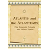 Atlantis And The Atlanteans: (The Emerald Tablets And Other Texts)