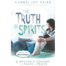 The Truth of Spirits: A Medium's Journey from Panic to Peace