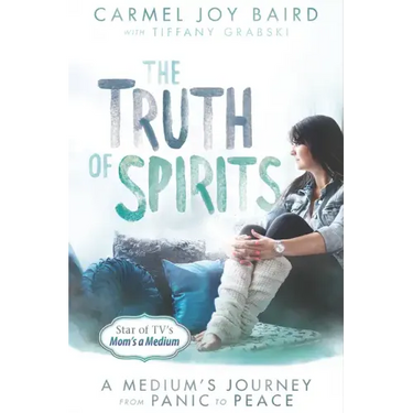 The Truth of Spirits: A Medium's Journey from Panic to Peace