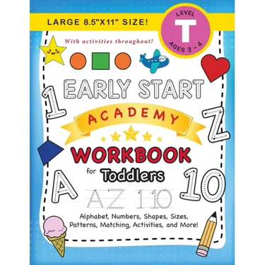 Early Start Academy Workbook for Toddlers: (Ages 3-4) Alphabet, Numbers, Shapes, Sizes, Patterns, Matching, Activities, and More! (Large 8.5"x11" Size
