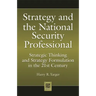 Strategy and the National Security Professional: Strategic Thinking and Strategy Formulation in the 21st Century
