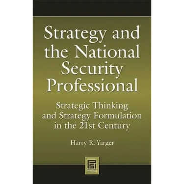 Strategy and the National Security Professional: Strategic Thinking and Strategy Formulation in the 21st Century