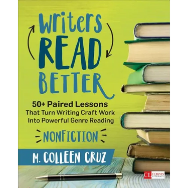Writers Read Better: Nonfiction: 50+ Paired Lessons That Turn Writing Craft Work Into Powerful Genre Reading