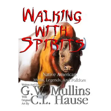 Walking With Spirits Native American Myths, Legends, And Folklore