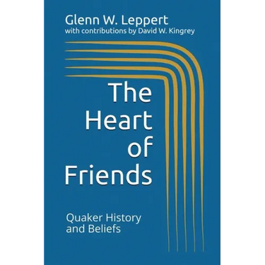 The Heart of Friends: Quaker History and Beliefs