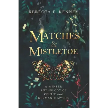 Matches & Mistletoe: An Anthology of Four Celtic & Germanic Tales