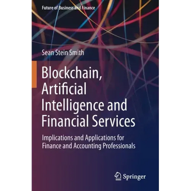 Blockchain, Artificial Intelligence and Financial Services: Implications and Applications for Finance and Accounting Professionals