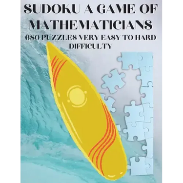 Sudoku A Game of Mathematicians 680 Very Easy to Hard Puzzles