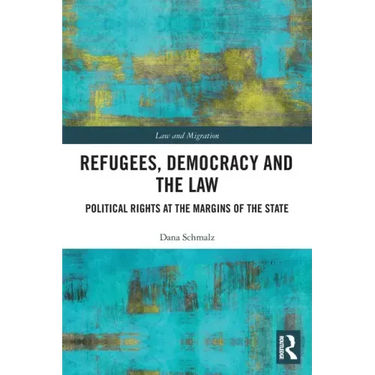 Refugees, Democracy and the Law: Political Rights at the Margins of the State