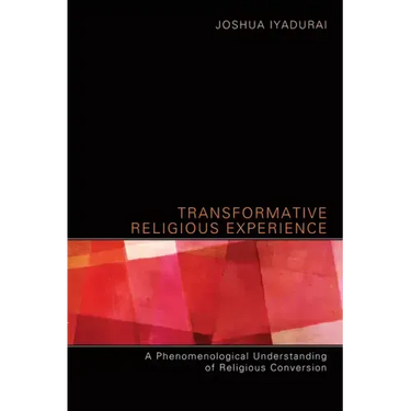 Transformative Religious Experience: A Phenomenological Understanding of Religious Conversion