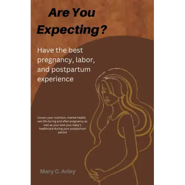 Are You Expecting?: Have the best pregnancy, labor and postpartum experience.