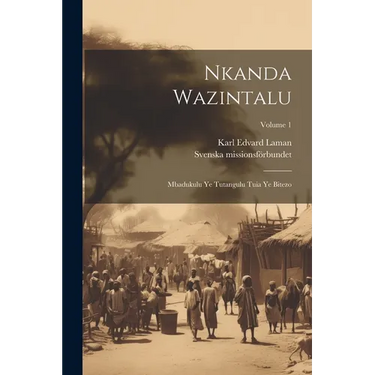 Nkanda Wazintalu: Mbadukulu Ye Tutangulu Tuia Ye Bitezo; Volume 1