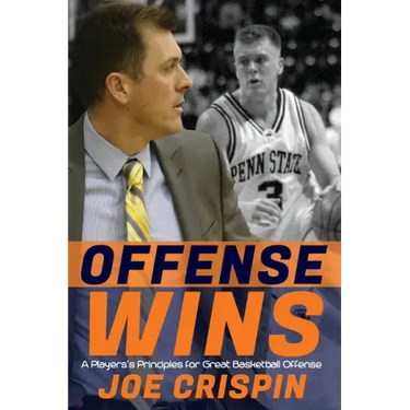 Offense Wins: A Player's 12 Foundational Principles for Great Basketball Offense