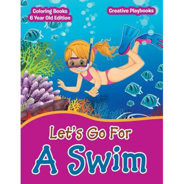 Lets Go For A Swim - Coloring Books 6 Year Old Edition