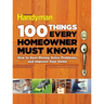 100 Things Every Homeowner Must Know: How to Save Money, Solve Problems and Improve Your Home