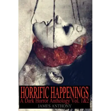 Horrific Happenings: A Dark Horror Anthology Vol. 1-2