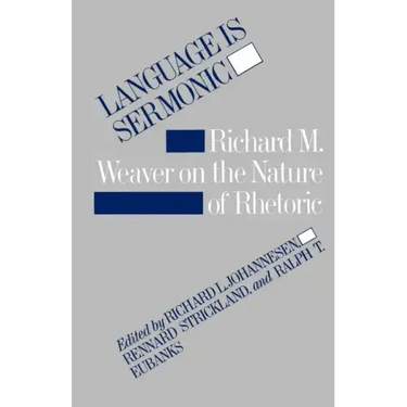 Language Is Sermonic: Richard M. Weaver on the Nature of Rhetoric
