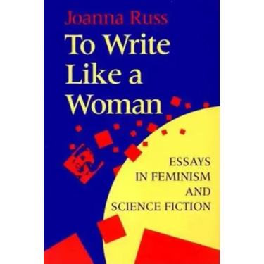 To Write Like a Woman: Essays in Feminism and Science Fiction
