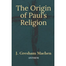 The Origin of Paul's Religion