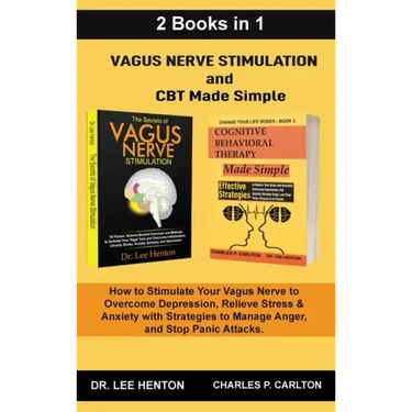 Vagus Nerve Stimulation and CBT Made Simple (2 Books in 1): How to Stimulate Your Vagus Nerve to Overcome Depression, Relieve Stress & Anxiety with St