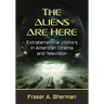 The Aliens Are Here: Extraterrestrial Visitors in American Cinema and Television