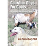 Guardian Dogs For Goats: Selection, Facilitation, and Use