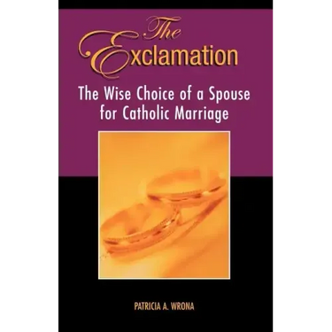 The Exclamation: The Wise Choice of a Spouse for Catholic Marriage