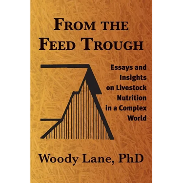 From the Feed Trough: Essays and Insights on Livestock Nutrition in a Complex World