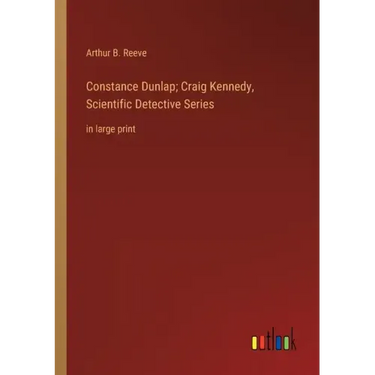 Constance Dunlap; Craig Kennedy, Scientific Detective Series: in large print