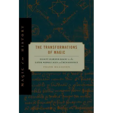 The Transformations of Magic: Illicit Learned Magic in the Later Middle Ages and Renaissance