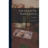 The Death Of Ivan Ilyitch: And Other Stories