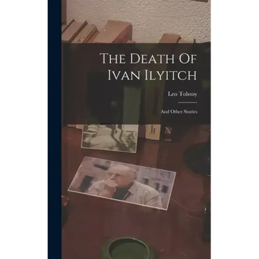 The Death Of Ivan Ilyitch: And Other Stories