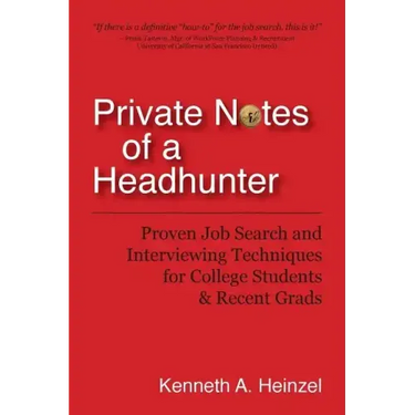 Private Notes of a Headhunter: Proven Job Search and Interviewing Techniques for College Students and Recent Grads