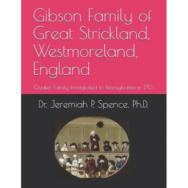 Gibson Family of Great Strickland, Westmoreland, England: Quaker Family Immigrated to Pennsylvania in 1713