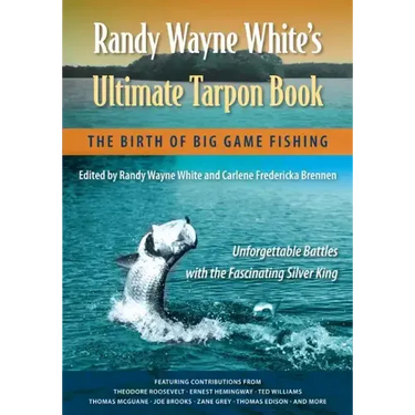 Randy Wayne White's Ultimate Tarpon Book: The Birth of Big Game Fishing
