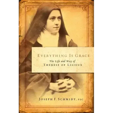 Everything Is Grace: The Life and Way of Therese of Lisieux