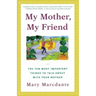 My Mother, My Friend: The Ten Most Important Things to Talk about with Your Mother