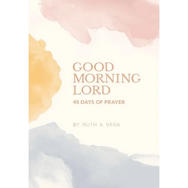 Good Morning Lord: 45 Days of Prayer