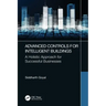 Advanced Controls for Intelligent Buildings: A Holistic Approach for Successful Businesses