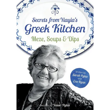 Secrets from Yiayia's Greek Kitchen: Meze, Soups and Dips