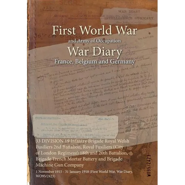 33 DIVISION 19 Infantry Brigade Royal Welsh Fusiliers 2nd Battalion, Royal Fusiliers (City of London Regiment) 18th and 20th Battalion, Brigade Trench