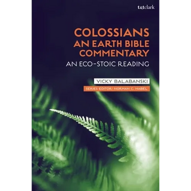 Colossians: An Earth Bible Commentary: An Eco-Stoic Reading